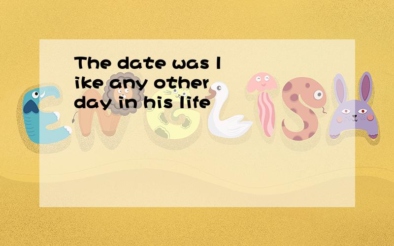 The date was like any other day in his life