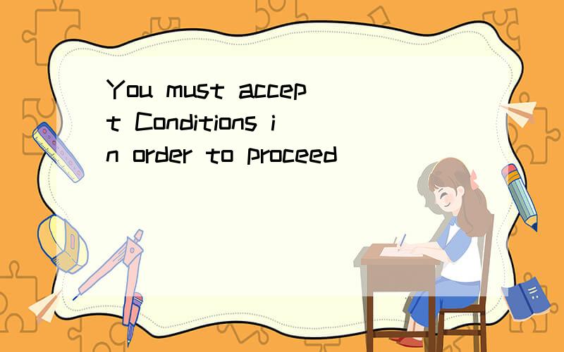 You must accept Conditions in order to proceed
