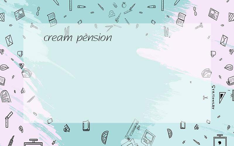 cream pension