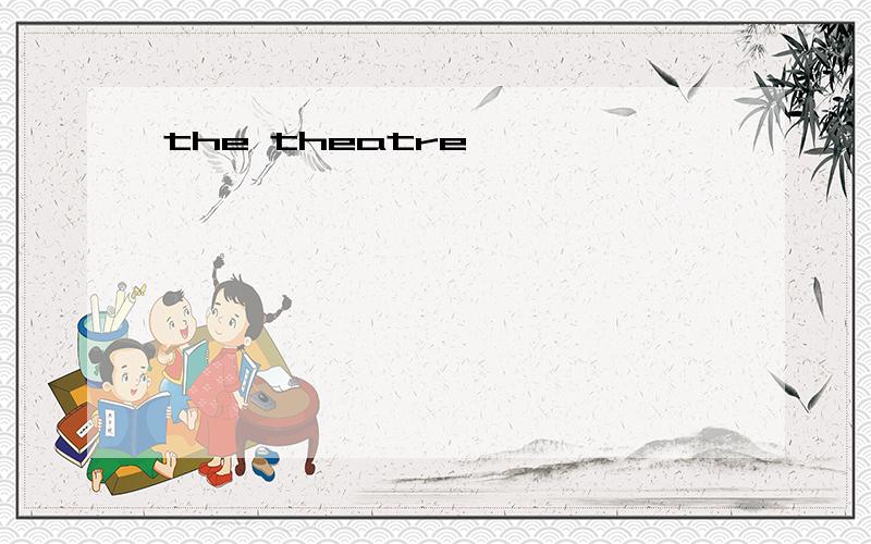 the theatre,