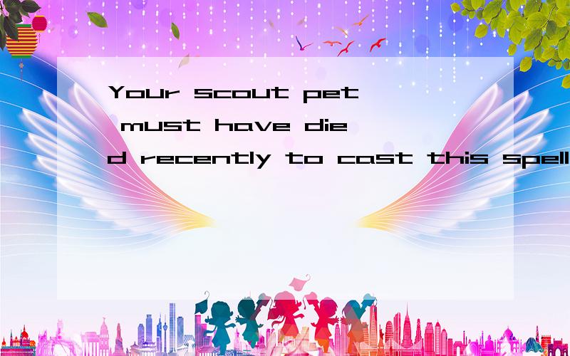 Your scout pet must have died recently to cast this spell