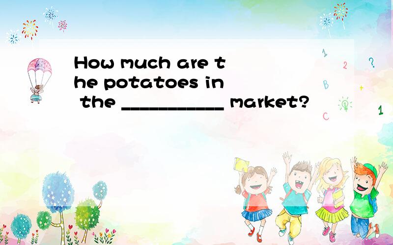 How much are the potatoes in the ___________ market?
