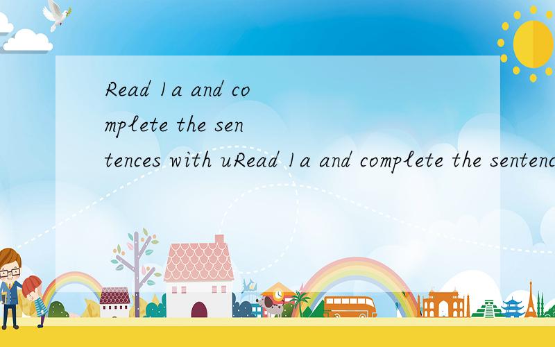 Read 1a and complete the sentences with uRead 1a and complete the sentences with usually,always,often,sometimes,seldom,or never.